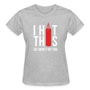 I hit this, so I won't hit you Gildan Ultra Cotton Ladies T-Shirt - heather gray