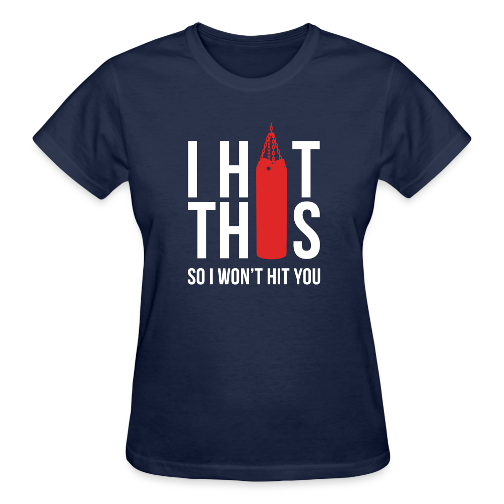 I hit this, so I won't hit you Gildan Ultra Cotton Ladies T-Shirt - navy