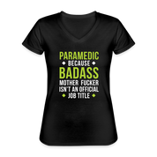 Paramedic because badass isn't an official job title Women's V-Neck T-Shirt - black
