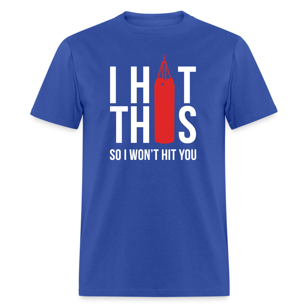 I hit this, so I won't hit you Unisex Classic T-Shirt - royal blue