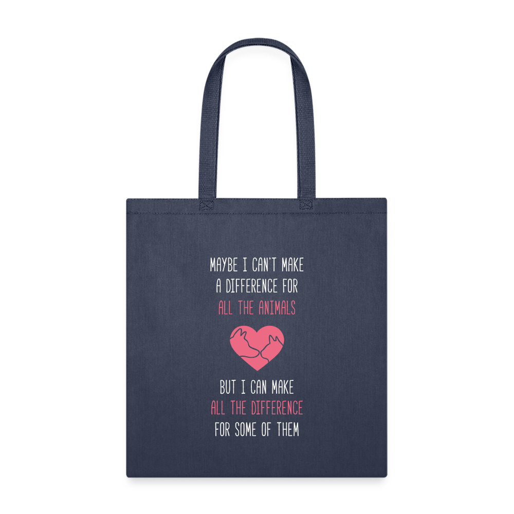 Maybe I can't make a difference for all the animals but I can make all the difference for some of them Tote Bag - navy