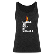 Legends are born in Sri Lanka Women’s Premium Tank Top - charcoal grey