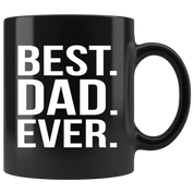 Gift For Dad And Grandpa! Unique Gifts For Men & Husband! Christmas, Birthday, Father's Day - Best. Dad. Ever. Coffee Tea 11oz Black Cup