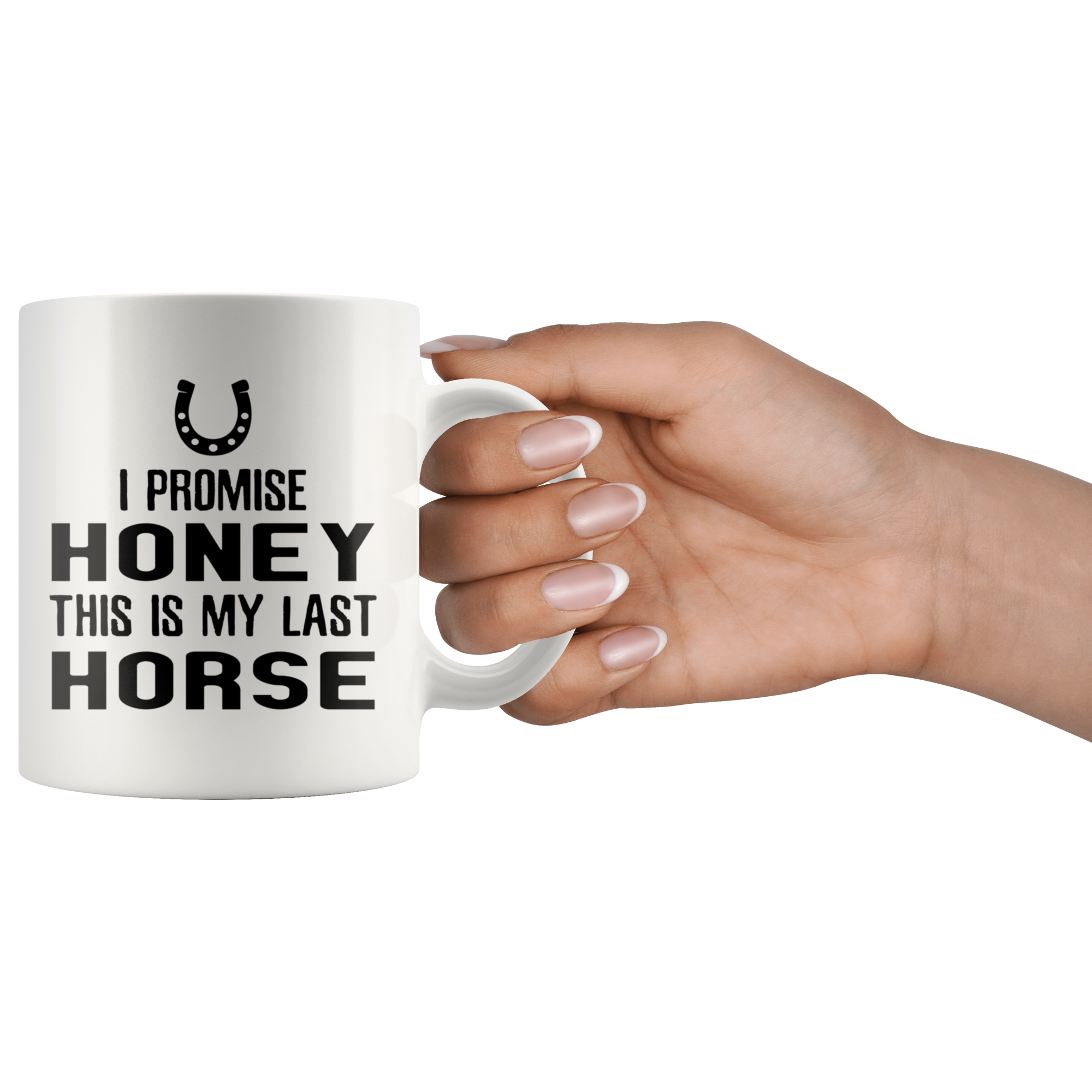 I Promise Honey This Is My Last Horse Gift, Christmas, Birthday Present, White Mug 11oz