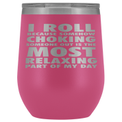 BJJ Gift, I roll because somehow choking someone out is the most relaxing part, 12oz Tumbler, Travel mug, Coffee Tumbler, Tea Tumbler
