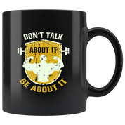 Fitness mugs fitness coffee mug - Don't talk about it be about it- fitness cups fitness cup fitness gifts (11oz) Black