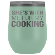 Chef, Chef Gift, Chef Tumbler, Chef Coffee Tumbler - She's with me for my cooking - 12oz Vacuum Tumbler, Travel mug, Coffee Tumbler, Tea Tumbler