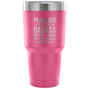 Plumber because badass mother fucker isn't an official job title Tumbler 30oz