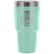 Plumber because badass mother fucker isn't an official job title Tumbler 30oz