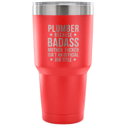 Plumber because badass mother fucker isn't an official job title Tumbler 30oz