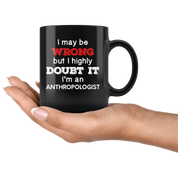 Anthropologist I May Be Wrong But I Highly Doubt It