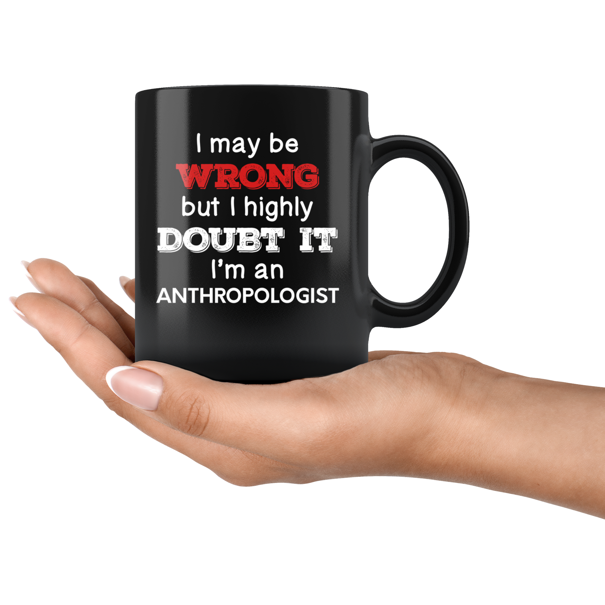 Anthropologist I May Be Wrong But I Highly Doubt It
