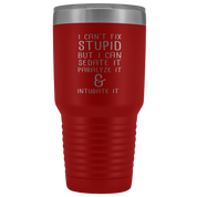Paramedic Gift, I can't fix stupid, but I can sedate it, paralyze it & intubate it, 30oz Tumbler, Travel mug, Coffee Tumbler, Tea Tumbler