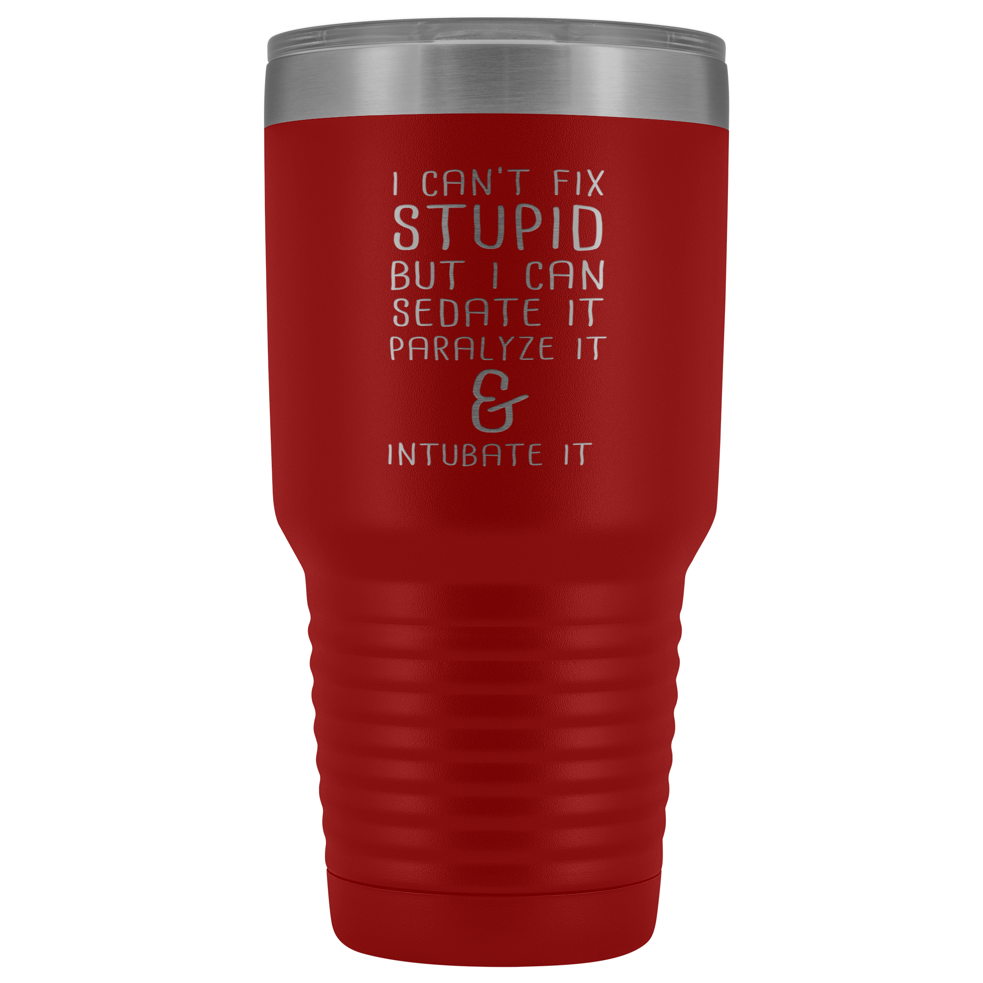 Paramedic Gift, I can't fix stupid, but I can sedate it, paralyze it & intubate it, 30oz Tumbler, Travel mug, Coffee Tumbler, Tea Tumbler