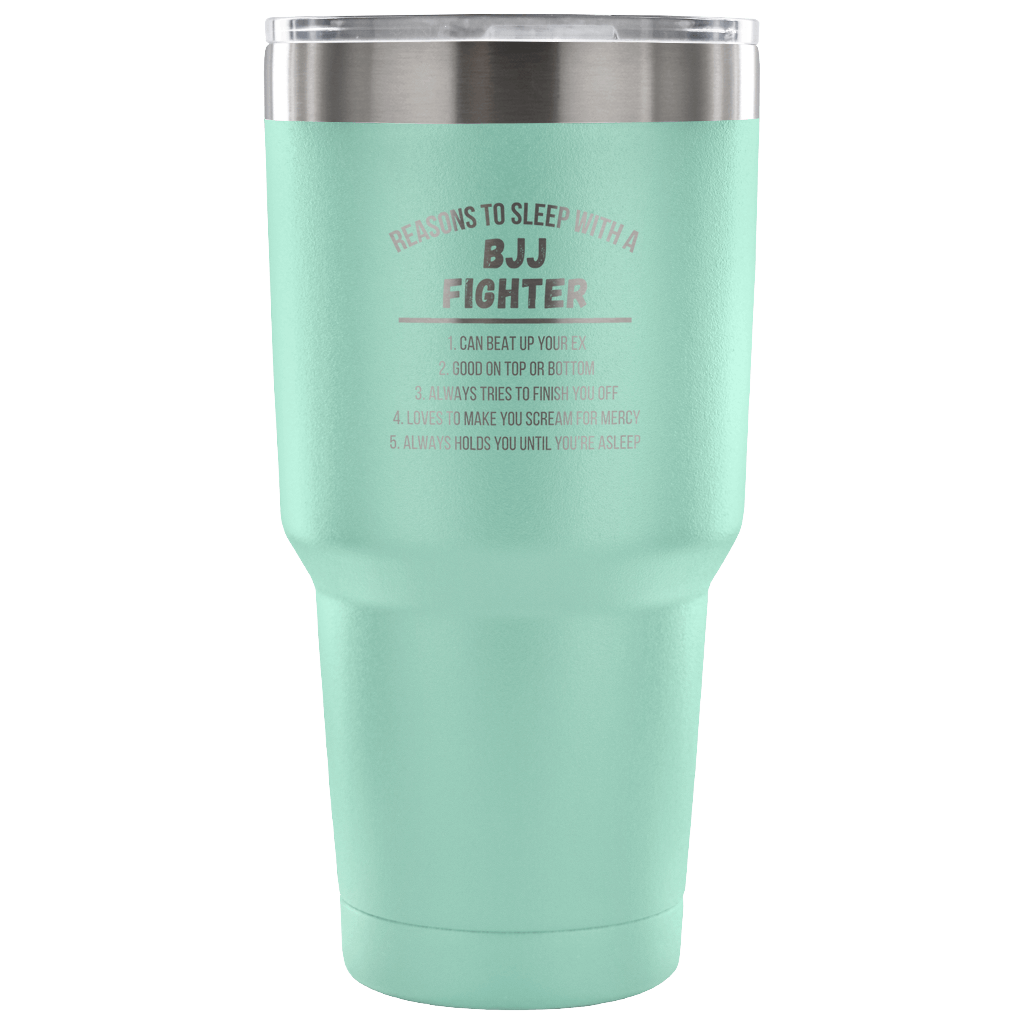 Reasons to sleep with a BJJ fighter Tumbler 30oz