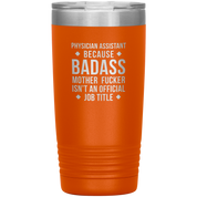 Physician assistant Gift, Physician assistant badass, Vacuum Tumbler, Travel mug, Coffee Tumbler, Present for Physician assistant Colleague 20 oz