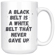 A Black Belt is a white that never Gave Up