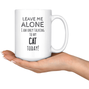 Leave ma alone I am only talking to my cat today!