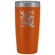 Cats Gift, I was normal three cats ago, 20oz Tumbler, Travel mug, Coffee Tumbler, Tea Tumbler