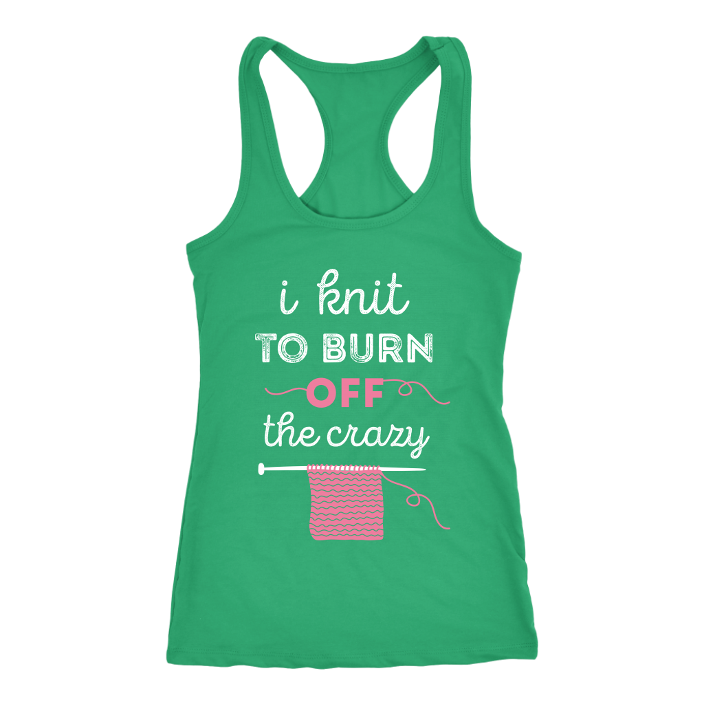 I knit to burn of the crazy