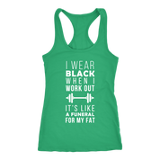 I wear black it's like funeral for my fat