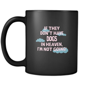 If they don't have Dogs in heaven I'm not going