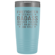Firefighter Gift, Firefighter badass, 20oz Tumbler, Travel mug, Coffee Tumbler, Present for Firefighter Colleague