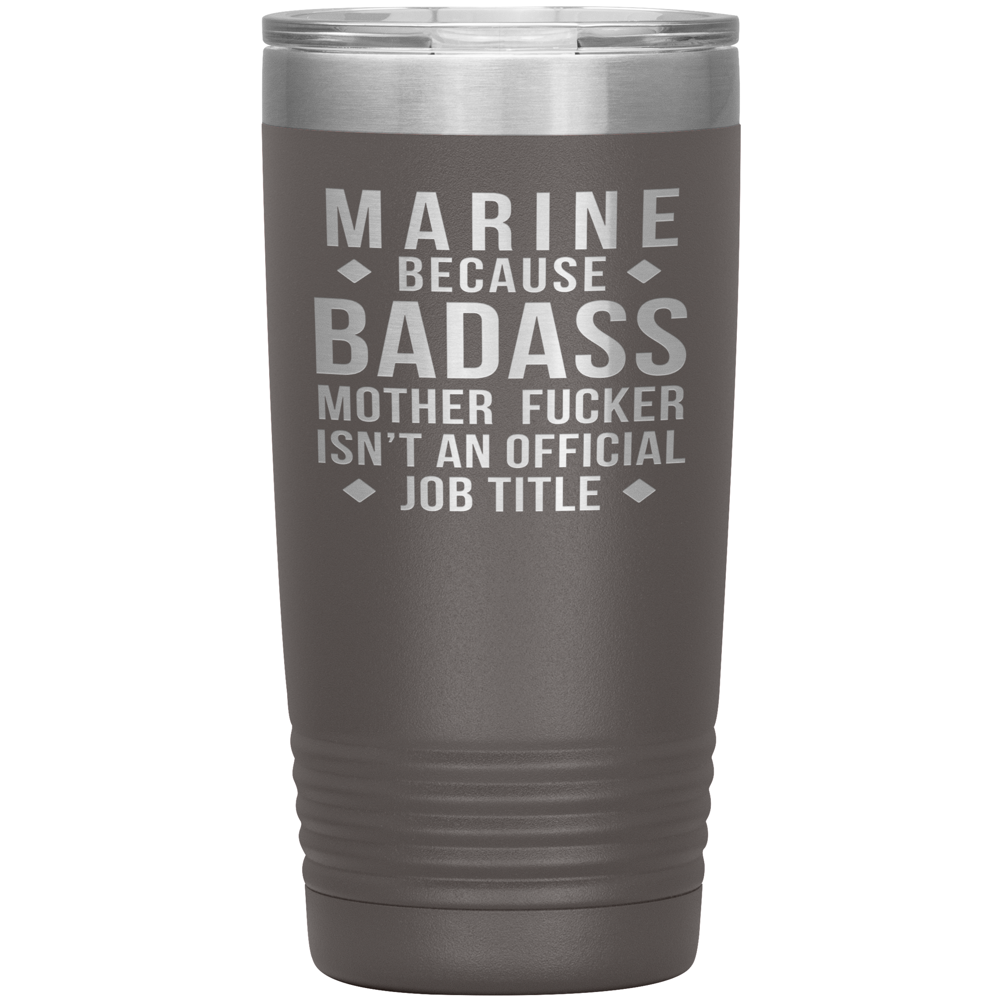 Marine because badass mother fucker isn't an official job title , 20oz Tumbler