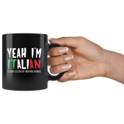 Mug Italian-American, Italian Heritage - Yeah I'm Italian stay clear of moving hands mug - Italian Mugs Italian Coffee Mugs (11oz) Black