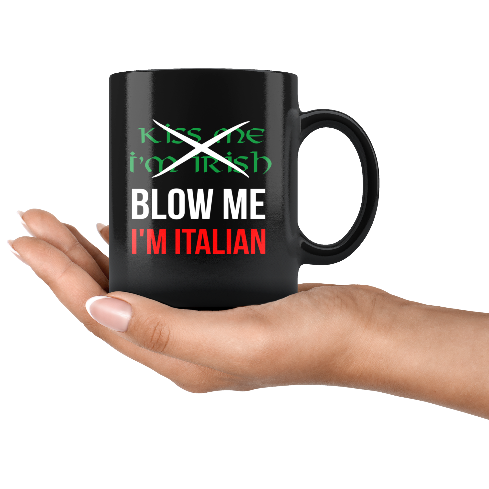 Italian Coffee Mug-Kiss me I'm Irish, Blow me I'm Italian-Christmas Present, Birthday Present for Italian, 11oz Black Coffe Mug, Tea Cup