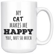 My cat makes me happy you not so much