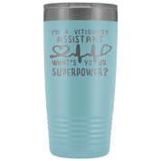 Veterinary Assistant Gift, I'm a veterinary assistant, what's your superpower?, 20oz Tumbler, Travel mug, Coffee Tumbler, Tea Tumbler