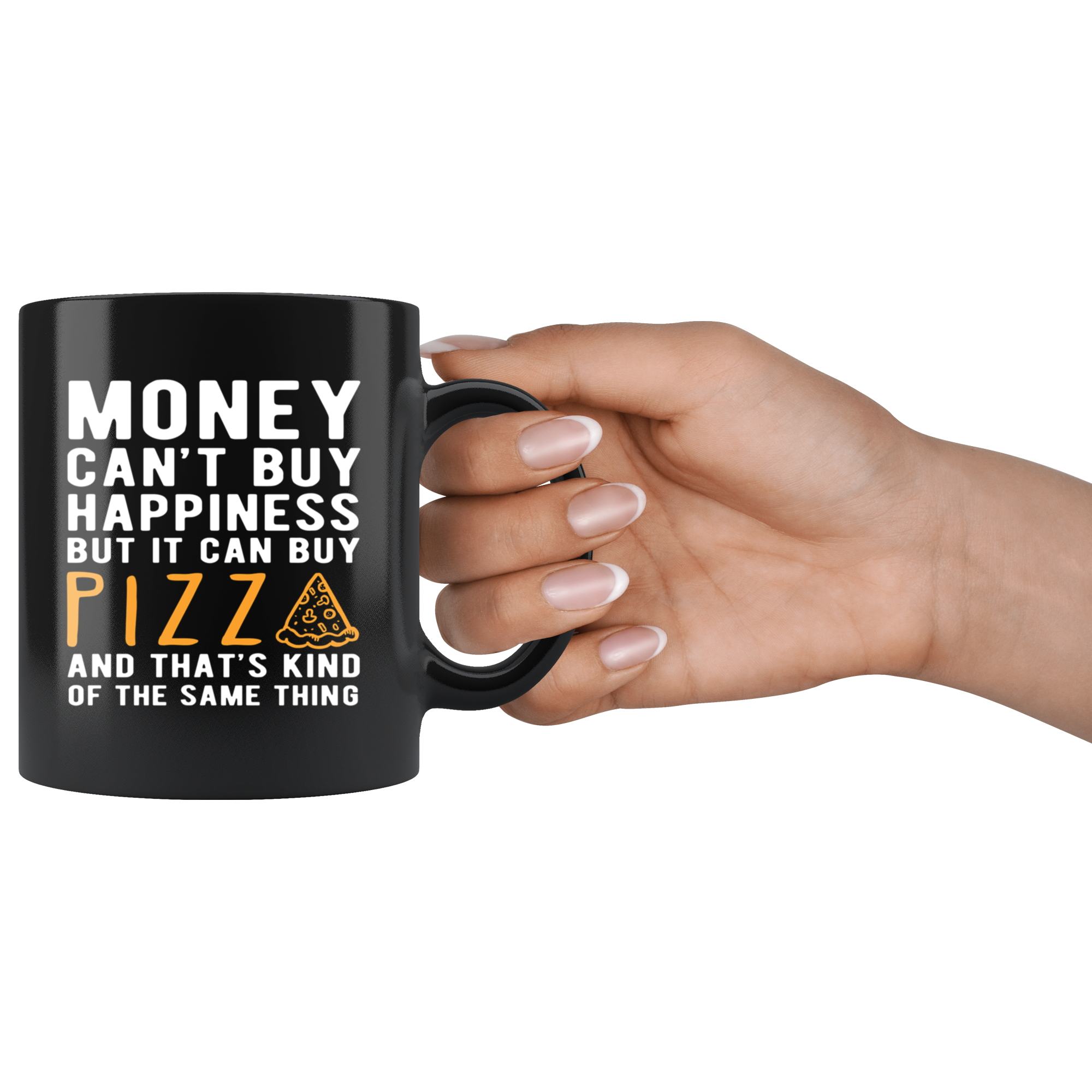 Funny mug - Money can't buy happiness but it can buy pizza and that's kind of the same thing Mug 11oz Black