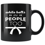 Taekwondo Coffee Mug Gift - White belts are people too 11oz Black