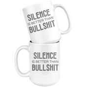 Silence Is Better Than Bullshit Coffee Mug 15 oz. Introverts Gift