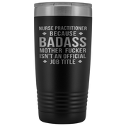 Nurse Practitioner Gift, Nurse Practitioner badass, 20oz Vacuum Tumbler, Travel mug, Coffee Tumbler, Present for Nurse Practitioner Colleague