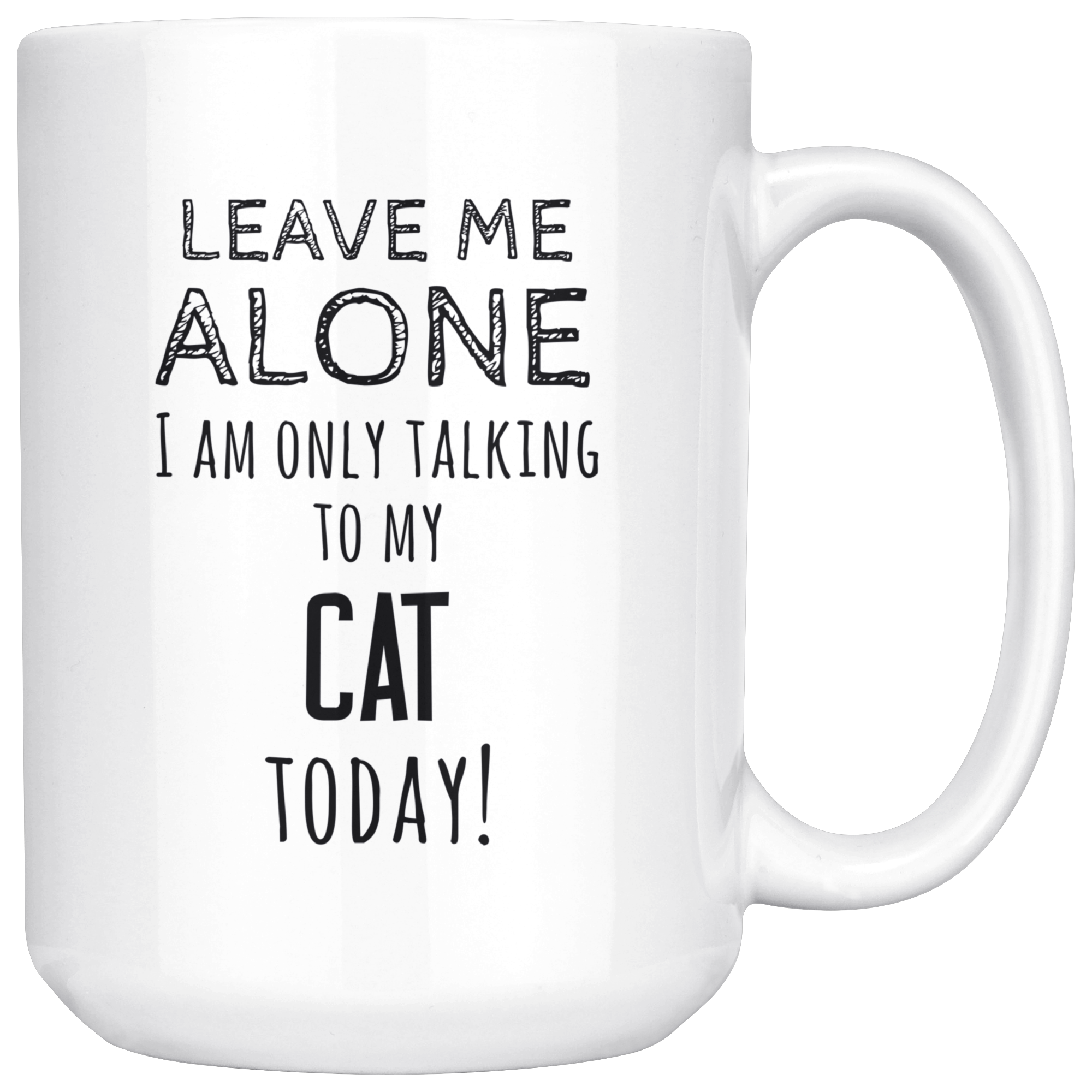 Leave ma alone I am only talking to my cat today!