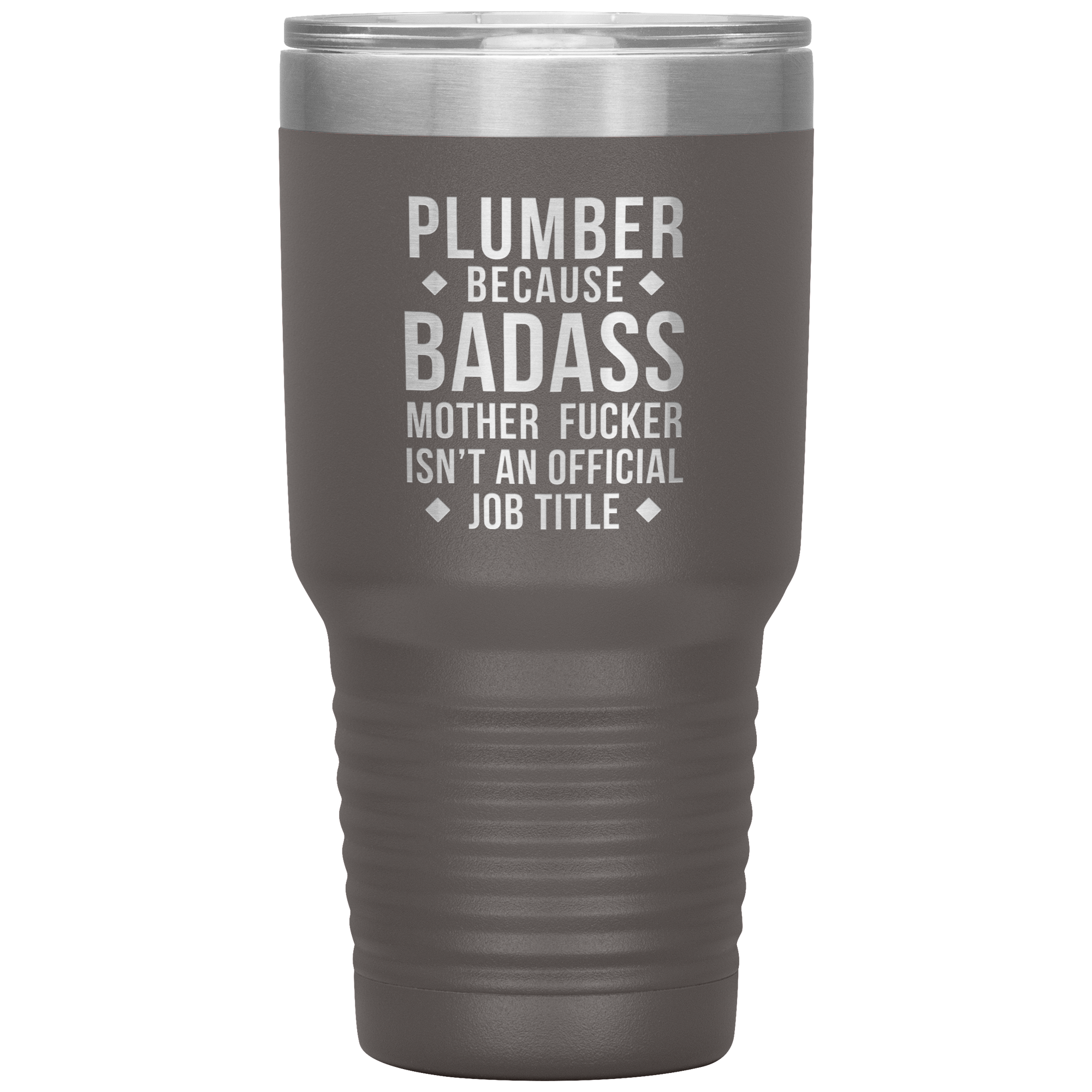 Plumber because badass mother fucker isn't an official job title 30oz Tumbler