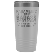 Paramedic Gift, Paramedic badass, 20oz Vacuum Tumbler, Travel mug, Coffee Tumbler, Present for Paramedic Colleague