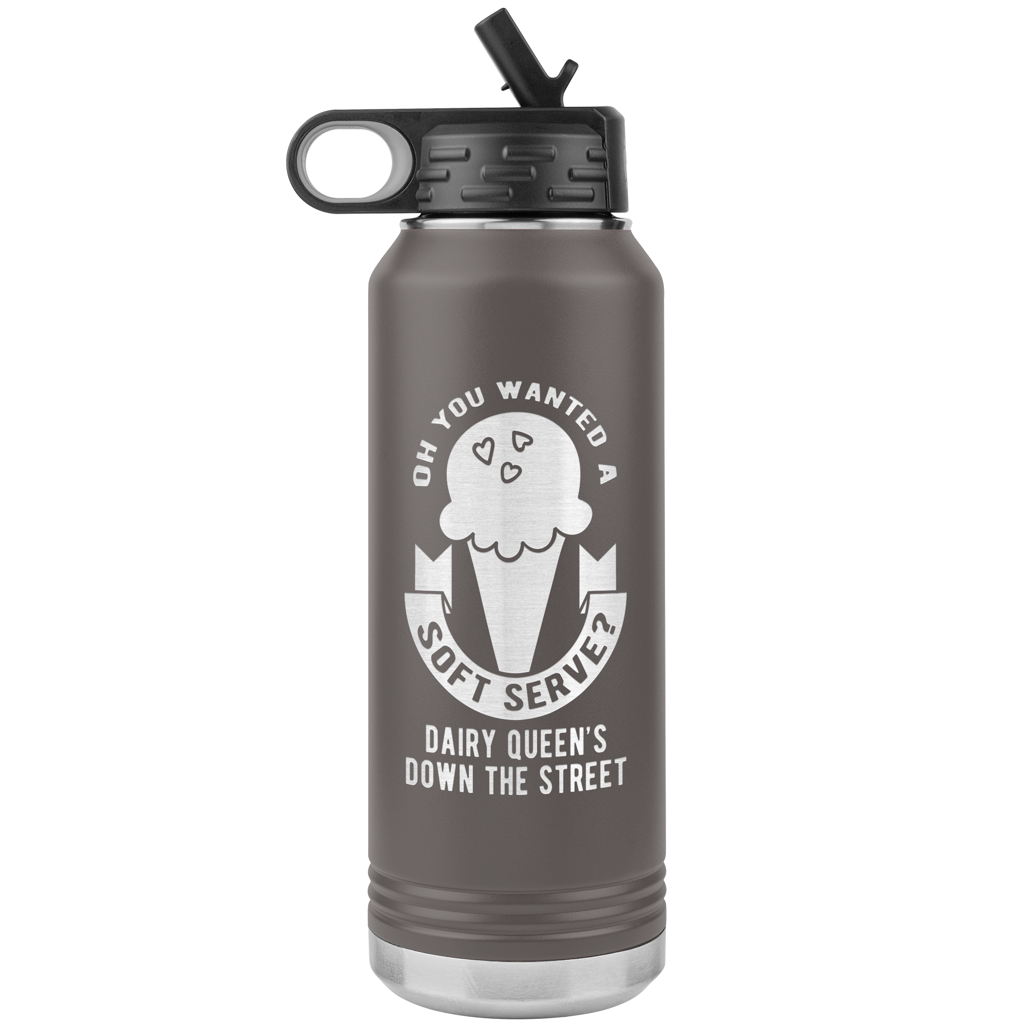 Oh, you wanted a soft serve? Water Bottle 32oz