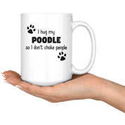 I hug my poodle so I don't choke people