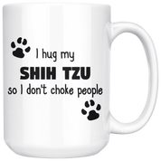 I Hug My Shih Tzu Coffee Mug 15 oz