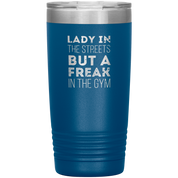 Fitness Gift, Lady in the streets, but a freak in the gym, Tumbler, Travel mug, Coffee Tumbler, Tea Tumbler