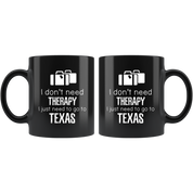 I Don't Need Therapy I Need To Go To Texas