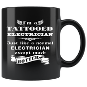 Electrician I'm a Tattooed Electrician Just like a normal Electrician except much hotter Gift, Christmas, Birthday Present Black Mug