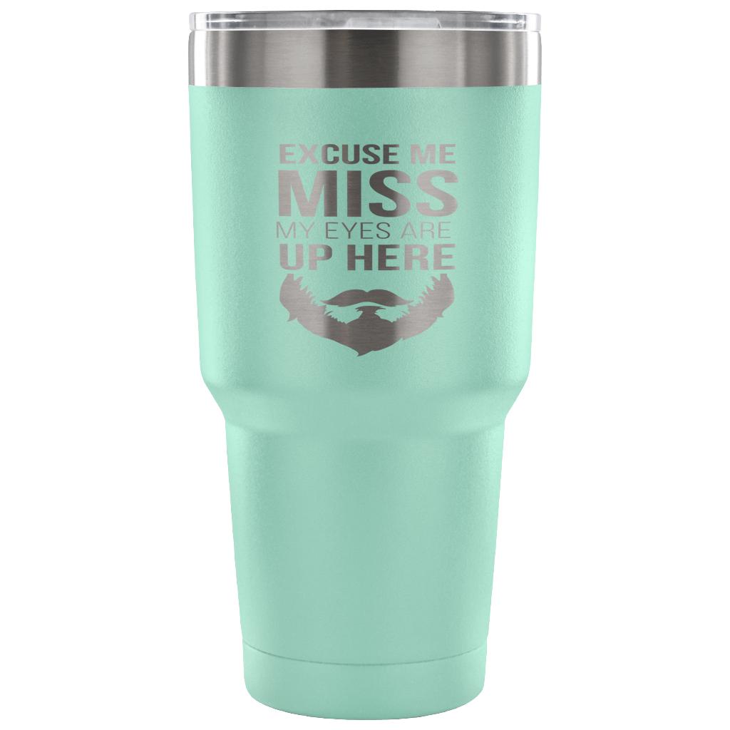 Excuse me, miss, my eyes are up here Tumbler 30oz