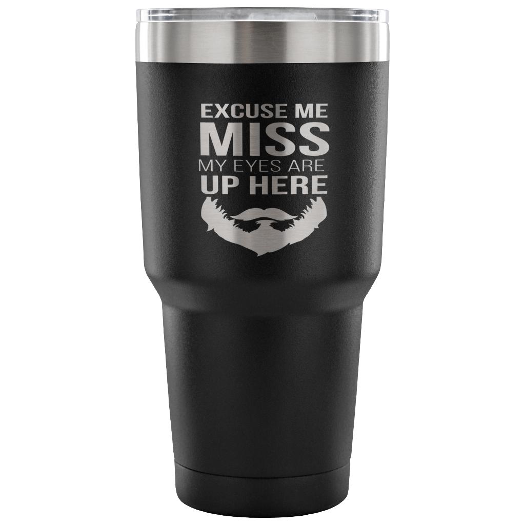 Excuse me, miss, my eyes are up here Tumbler 30oz
