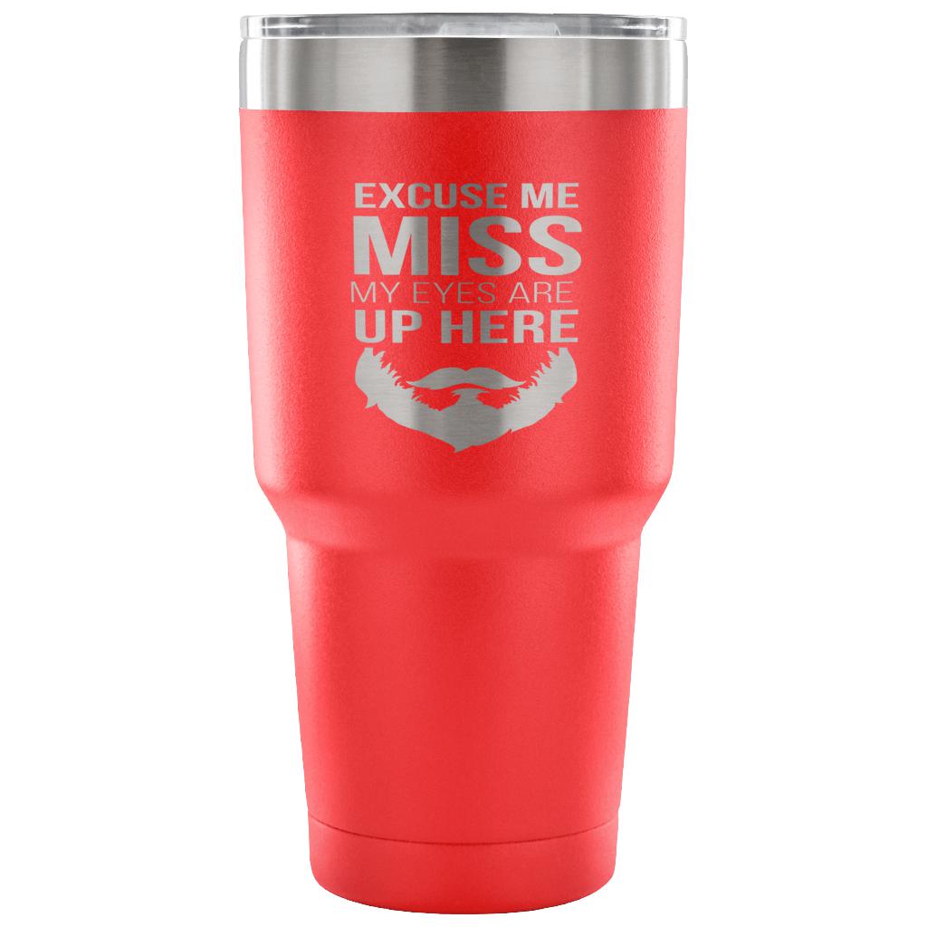 Excuse me, miss, my eyes are up here Tumbler 30oz
