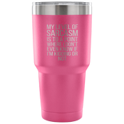 My level of sarcasm is to a point Tumbler 30oz