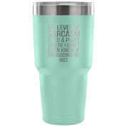 My level of sarcasm is to a point Tumbler 30oz